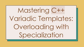 Mastering C+ +  Variadic Templates: Overloading with Specialization
