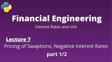 Financial Engineering Course: Lecture 7/14, part 1/2, (Swaptions and Negative Interest Rates)