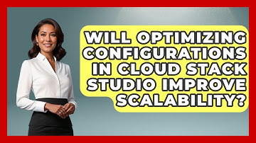 Will Optimizing Configurations in Cloud Stack Studio Improve Scalability? | Cloud Stack Studio News