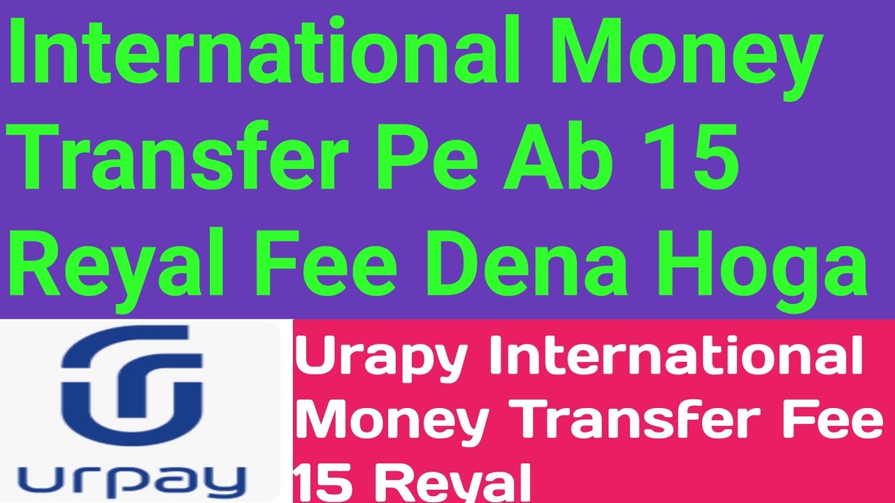 Urpay International Money Transfer Fee 15SR Urpay International Money Urpay International Money Transfer Fee 15SR Urpay International Money