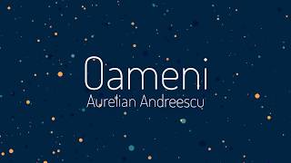 Video thumbnail of "Aurelian Andreescu - Oameni (Versuri)"