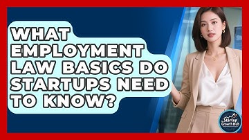 What Employment Law Basics Do Startups Need To Know? - The Startup Growth Hub