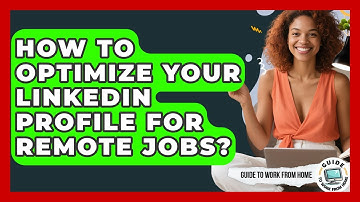 How To Optimize Your LinkedIn Profile For Remote Jobs? - Guide To Work From Home