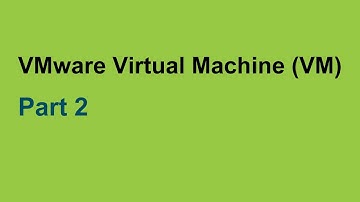 Part (2) VMware Virtual Machine (VM) - Concept & Quick Tour.