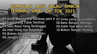KUMPULAN LAGU GALAU  AMBON TERBARU VIRAL TIK TOK 2025