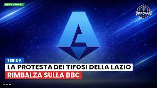 Serie A : La protesta dei tifosi della Lazio rimbalza sulla BBC