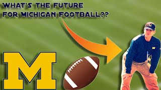 Is the future bright for Michigan's Football Program??