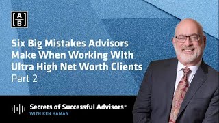 Famous Six Big Mistakes Advisors Make When Working With Ultra High Net Worth Clients Part 2 Net Worth