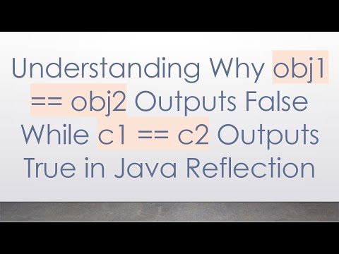 Understanding Why obj1 == obj2 Outputs False While c1 == c2 Outputs True in Java Reflection