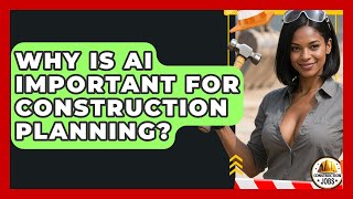 Why Is AI Important For Construction Planning - Construction Jobs