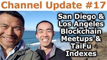 Channel Update #17 - San Diego & Los Angeles Blockchain Meetups & TaiFu Indexes - By Tai Zen