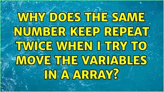 Why does the same number keep repeat twice when I try to move the variables in a array?