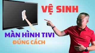 Hướng dẫn vệ sinh màn hình tivi đúng cách - Phan Thanh Vĩnh