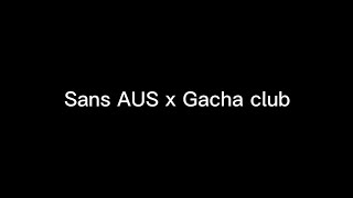 °•° Sans Aus X Gacha Club ||Undertale Au || Gacha Club °•°