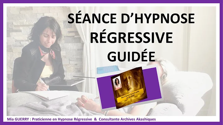 SANCE D'HYPNOSE REGRESSIVE GUIDE Par Mia GUERRY
