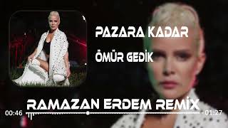 Ömür Gedik - Pazara Kadar (Ramazan Erdem Remix)
