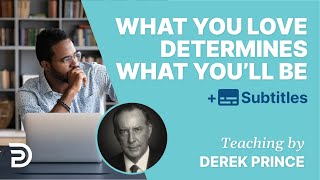 What You Love Determines What You Will Be | Derek Prince