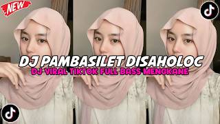 DJ PAMBASILET DISAHOLIC | DJ VIRAL TIKTOK FULL BASS MENGKANE
