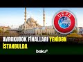 UEFA-dan İstanbulla bağlı vacib qərar