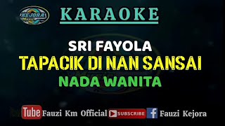 Sri Fayola - Tapacik di nan sansai ( Karaoke ) Nada Wanita