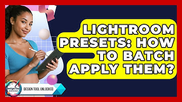 Lightroom Presets: How To Batch Apply Them? - Design Tool Unlocked
