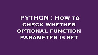 PYTHON : How to check whether optional function parameter is set