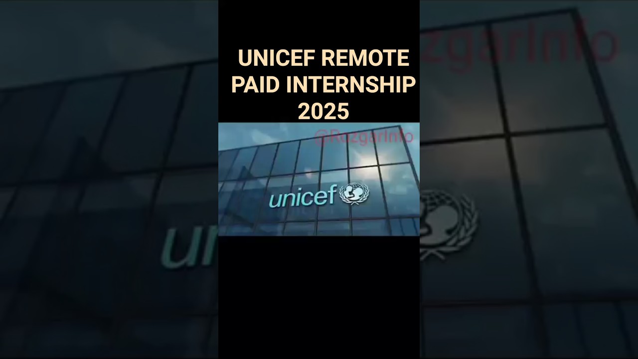 UNICEF REMOTE PAID INTERNSHIP 2025 |4 Lakh Monthly Stipend | Work From Home |Apply Now 