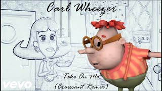 Carl Wheezer Sings Take On Me (Croissant Remix)