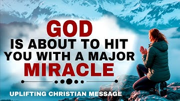 WATCH HOW GOD IS ABOUT TO HIT YOU WITH A MAJOR MIRACLE - CHRISTIAN MOTIVATION 