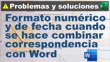 ¿Cómo usar el formato numérico y de fecha de excel en campos al combinar correspondencia?