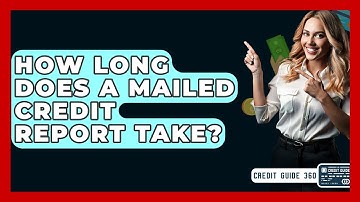 How Long Does A Mailed Credit Report Take? - CreditGuide360.com