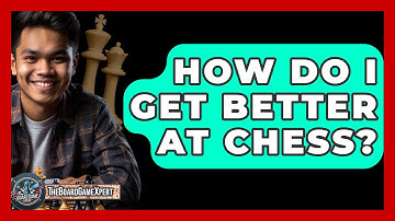 How Do I Get Better At Chess? - The Board Game Xpert