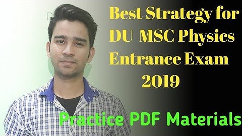 How To Prepare For DU MSC Physics Entrance Exam- 2019 | What is syllabus of DU MSC Physics Entrance