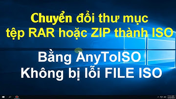 Chuyển đổi thư mục tệp RAR hoặc ZIP thành ISO Bằng AnyToISO Không bị lỗi FILE ISO