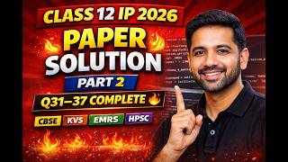 Class 12 IP 2026 Paper Solution (Part 2) 🔥 Q31–37 Complete | CBSE | KVS | NVS | EMRS | HPSC