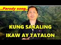 KUNG SAKALING IKAW AY TATALON (Parody of Kung Sakaling Ikaw ay Lalayo) - Alexander Barut