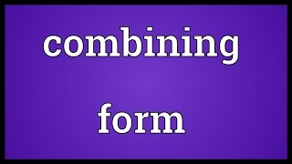 Combining form Meaning