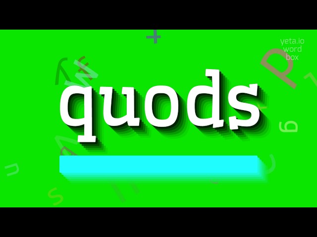 QUODS - HOW TO PRONOUNCE IT? class=