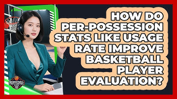 How Do Per-possession Stats Like Usage Rate Improve Basketball Player Evaluation?