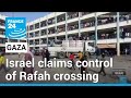 Gaza: Israel claims control of Rafah crossing • FRANCE 24 English