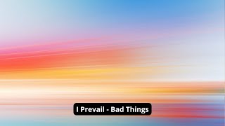 I Prevail   Bad Things