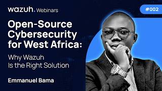 Open-Source Cybersecurity for West Africa | Wazuh Webinar