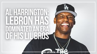 AL HARRINGTON: Lebron Has Dominated An Era of His Lil Bros | I AM ATHLETE