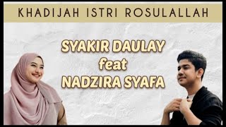 SYAKIR DAULAY feat NADZIRA SYAFA - KHADIJAH ISTRI ROSULALLAH (Unofficial Musik Lirik)