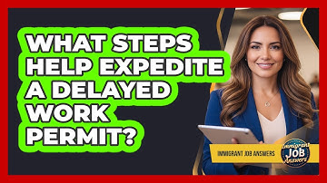 What Steps Help Expedite A Delayed Work Permit?