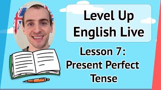 The Present Perfect Tense | Level Up English Live Lesson #7