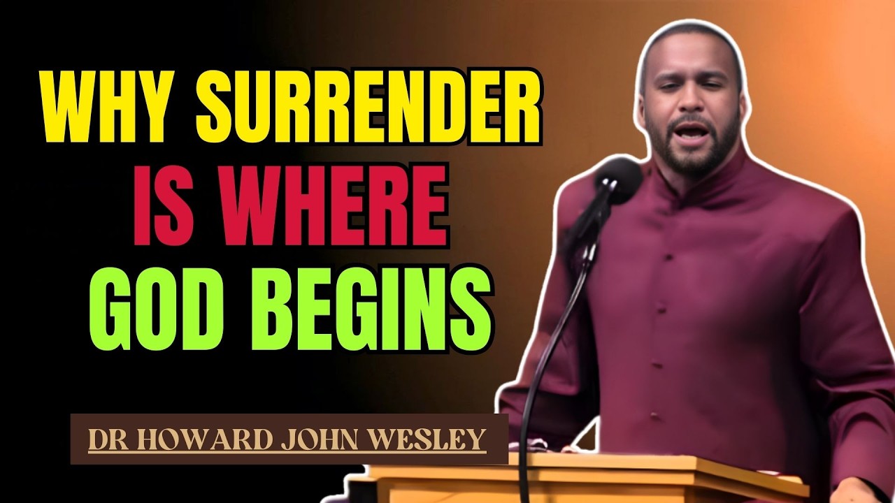 HOWARD JOHN WESLEY SAMSON | WHY SURRENDER IS WHERE GOD BEGINS