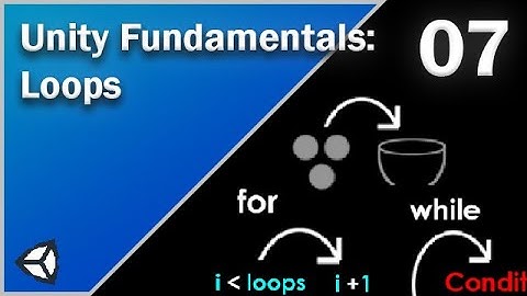 Loops - Unity Fundamentals - 07