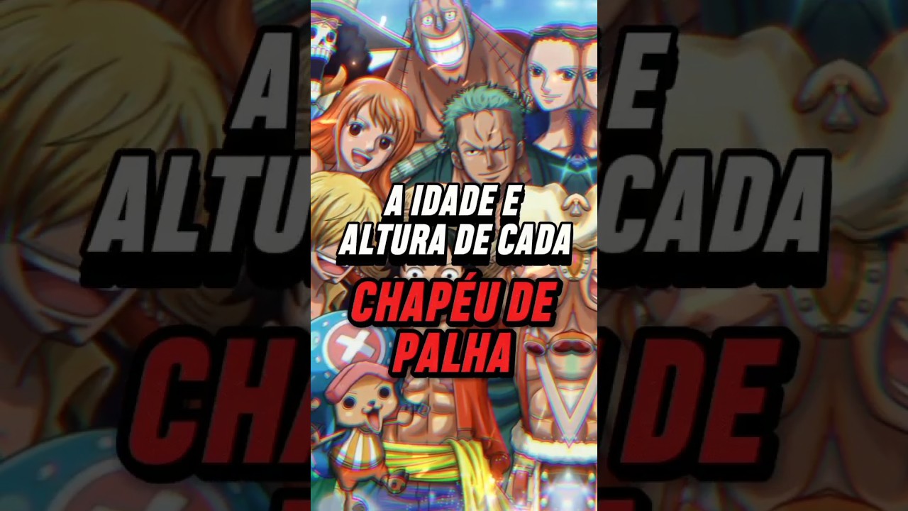 One Piece: Qual a idade e altura dos Chapéus de Palha?