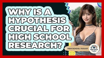 Why Is A Hypothesis Crucial For High School Research? - High School Toolkit